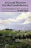 A Creek Warrior for the Confederacy: The Autobiography of Chief G. W. Grayson (Volume 189) (The Civi by G. W. Grayson