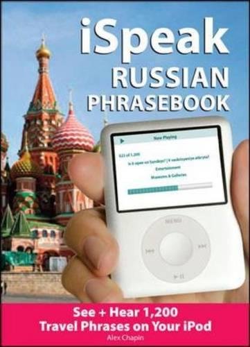 iSpeak Russian Phrasebook (MP3 Disc + Guide): See+ Hear 1,200 Travel Phrases on Your iPod (iSpeak Audio Series) by Alex Chapin