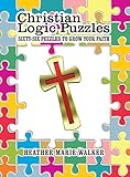 Christian Logic Puzzles: Sixty-Six Puzzles to Grow Your Faith by Heather Marie Walker