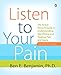 Listen to Your Pain: The Active Person's Guide to Understanding, Identifying, and Treating Pain and by Ben E. Benjamin