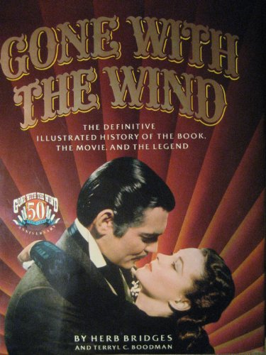 Gone With The Wind: The Definitive Illustrated History of the Book, the Movie, and the Legend