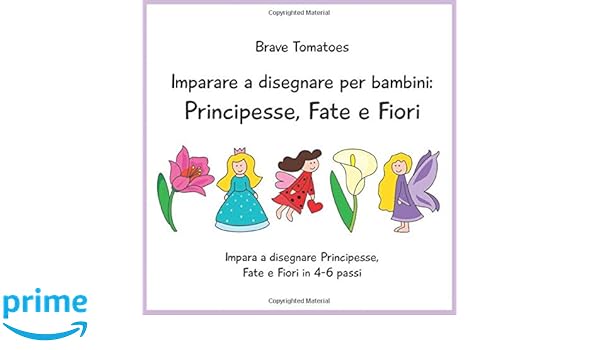Imparare A Disegnare Per Bambini Principesse Fate E Fiori