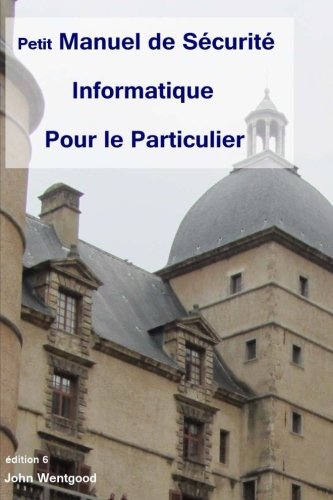 Download Petit Manuel de Sécurité Informatique Pour le Particulier (French Edition)