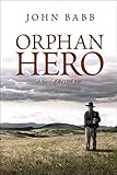 Orphan Hero: A Novel of the Civil War by John Babb