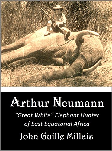 Arthur Neumann “Great White” Elephant Hunter of East Equatorial Africa (1919)