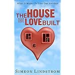 The House That Love Built - What It Means To Love One Another