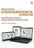 Practicing Convergence Journalism
