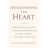 Understanding the Heart: Surprising Insights into the Evolutionary Origins of Heart Disease―and Why It Matters