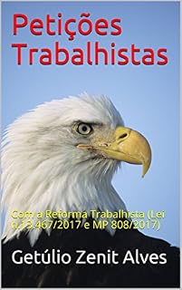 Livro Petições Trabalhistas: Com a Reforma Trabalhista (Lei n.13.467/2017 e MP 808/2017)