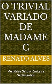Livro O TRIVIAL VARIADO DE MADAME C: Memórias Gastronômicas e Sentimentais