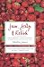 Jam, Jelly & Relish: Simple Preserves, Pickles & Chutneys & Creative Ways to Cook with Them by 