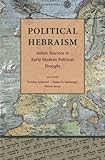 Political Hebraism: Judaic Sources in Early Modern Political Thought