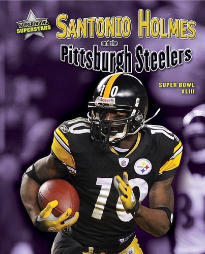 Santonio Holmes and the Pittsburgh Steelers: Super Bowl XLIII (Super Bowl Superstars)