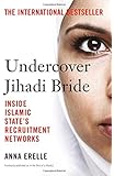 Undercover Jihadi Bride: Inside Islamic State&rsquo;s Recruitment Networks