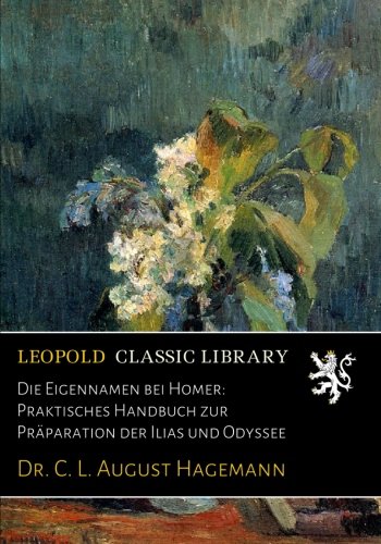 Die Eigennamen bei Homer: Praktisches Handbuch zur Präparation der Ilias und Odyssee (German Edition)