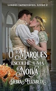 Livro O Marquês Escolhe Uma Noiva: Romance de época regencial (Lordes Improváveis Livro 2)