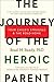 The Journey of the Heroic Parent: Your Child's Struggle & The Road Home