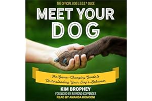 Meet Your Dog: The Game-Changing Guide to Understanding Your Dog’s Behavior