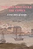 The Man Who Stole the Cyprus: A True Story of Escape by Warwick Hirst