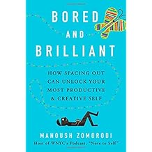 Bored and Brilliant: How Spacing Out Can Unlock Your Most Productive and Creative Self