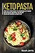 Keto Pasta: Step-by-step Easy to prepare at home keto pasta recipes to enjoy your ketogenic lifestyle by Noah Jerris