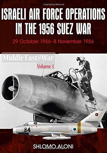 Israeli Air Force Operations in the 1956 Suez War: 29 October-8 November 1956 (Middle East@War)