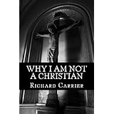 Why I Am Not a Christian: Four Conclusive Reasons to Reject the Faith