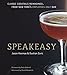 Speakeasy: The Employees Only Guide to Classic Cocktails Reimagined by Jason Kosmas, Dushan Zaric