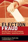 Election Fraud: Detecting and Deterring Electoral Manipulation (Brookings Series on Election Administration and Reform)