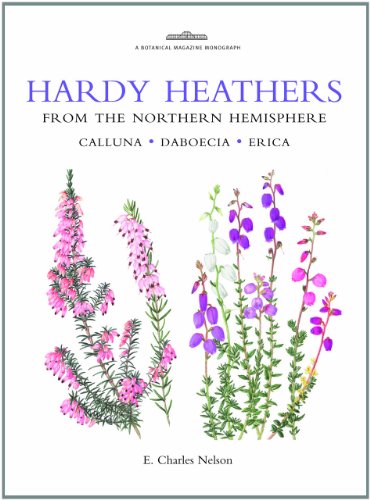 Hardy Heathers from the Northern Hemisphere: Calluna - Daboecia - Erica (Botanical Magazine Monograph) Hardy Heathers from the Northern Hemisphere: Calluna - Daboecia - Erica (Botanical Magazine Monograph)