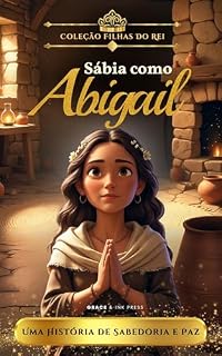 Livro Sábia Como Abigail: Uma História de Sabedoria e Paz (Filhas do Rei)