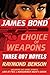 James Bond: Choice of Weapons: Three 007 Novels: The Facts of Death; Zero Minus Ten; The Man with the Red Tattoo