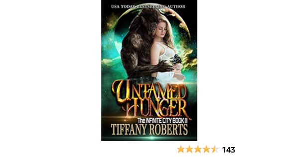 Untamed Hunger The Infinite City Book 3 Kindle Edition By Roberts Tiffany Romance Kindle Ebooks Amazon Com