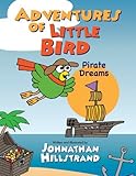 Unknown Binding The Adventures of Little Bird - Pirate Dreams- Autographed Copies Available (The Adventures of Little Bird) Book