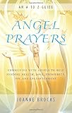 Angel Prayers: Communing With Angels to Help Restore Health, Love, Prosperity, Joy and Enlightenment by Joanne Brocas