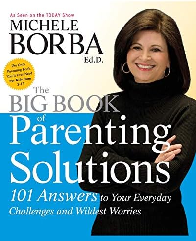 Michele BorbaThe Big Book of Parenting Solutions: 101 Answers to Your Everyday Challenges and Wildest Worries
