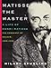 Matisse the Master: A Life of Henri Matisse: The Conquest of Colour, 1909-1954