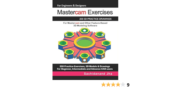 Mastercam Exercises 200 3d Practice Drawings For Mastercam And Other Feature Based 3d Modeling Software Jha Sachidanand 9781071193273 Amazon Com Books