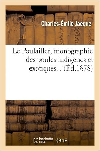 Le Poulailler Monographie Des Poules Indigenes Et Exotiques Ed