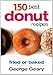 150 Best Donut Recipes: Fried or Baked by