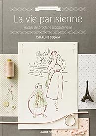 洋書 La vie parisienne - Charlene Segala La vie parisienne : Motifs de broderie traditionnelle - Babelio