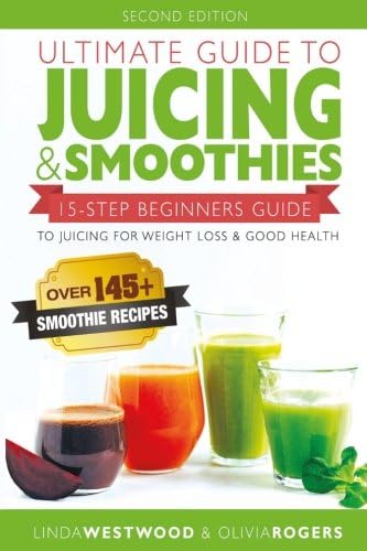 Ultimate Guide to Juicing & Smoothies: 15-Step Beginners Guide to Juicing for Weight Loss & Good Health (BONUS: Over 145+ Smoothie Recipes) Paperback – May 2, 2015