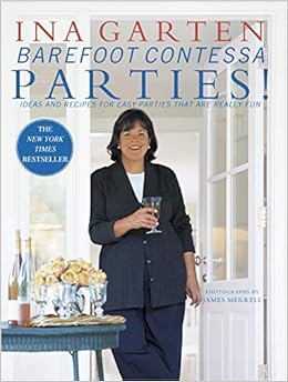 Amazon Com Barefoot Contessa Parties Ideas And Recipes For Easy Parties That Are Really Fun 9780609606445 Garten Ina Books