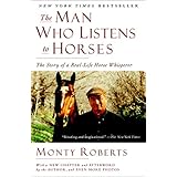 The Man Who Listens to Horses: The Story of a Real-Life Horse Whisperer