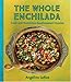 Whole Enchilada, The: Fresh and Nutritious Southwestern Cuisine by 