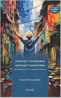 Livro Amor Que Transborda, Amor Que Transforma: uma jornada de fé, coragem e entrega