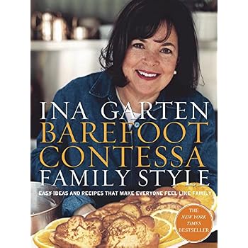Barefoot Contessa Family Style: Easy Ideas and Recipes That Make Everyone Feel Like Family
