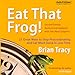 Eat That Frog!: 21 Great Ways to Stop Procrastinating and Get More Done in Less Time