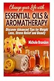 Image de Essentials Oils  &  Aromatherapy: Change your Life with Essential Oils and Aromatherapy, Discover Advanced Tips for Weight Loss, Stress relief and Bea