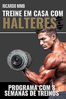 Livro TREINE EM CASA COM HALTERES: PROGRAMA COM 8 SEMANAS DE TREINAMENTO